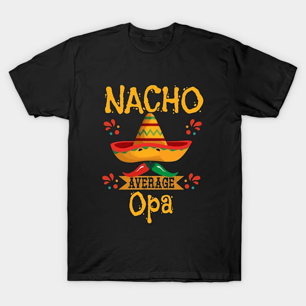 Opa - Nacho Average Opa T-Shirt by Kudostees